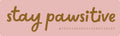 Stay Pawsitive
